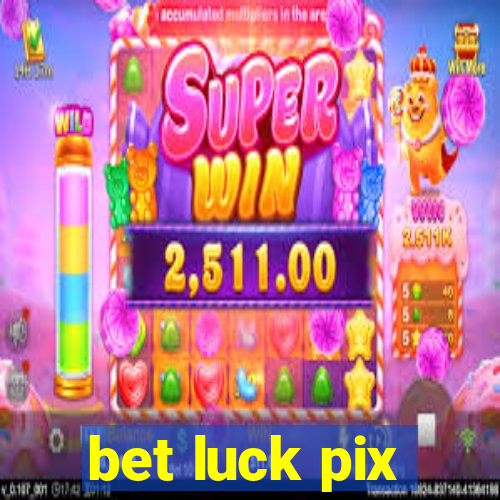 bet luck pix